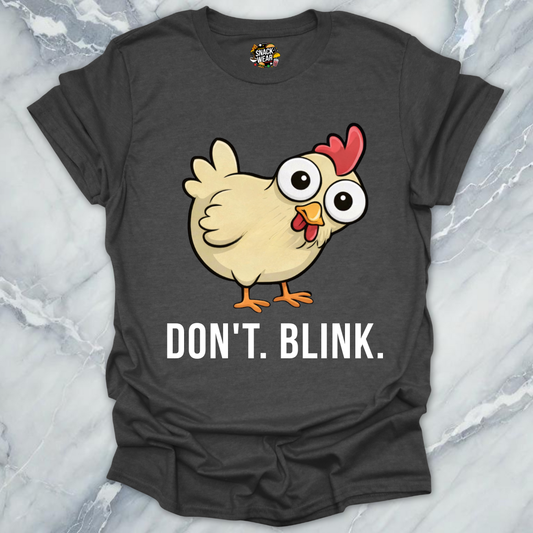 Dont Blink Chicken T-Shirt