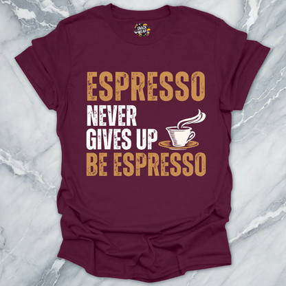 Espresso Never Gives Up T-Shirt