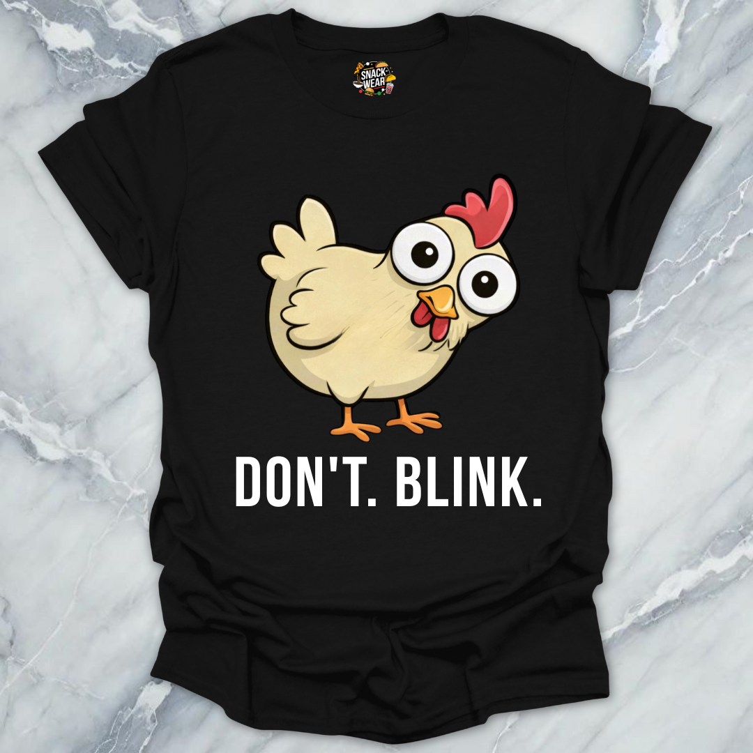 Dont Blink Chicken T-Shirt