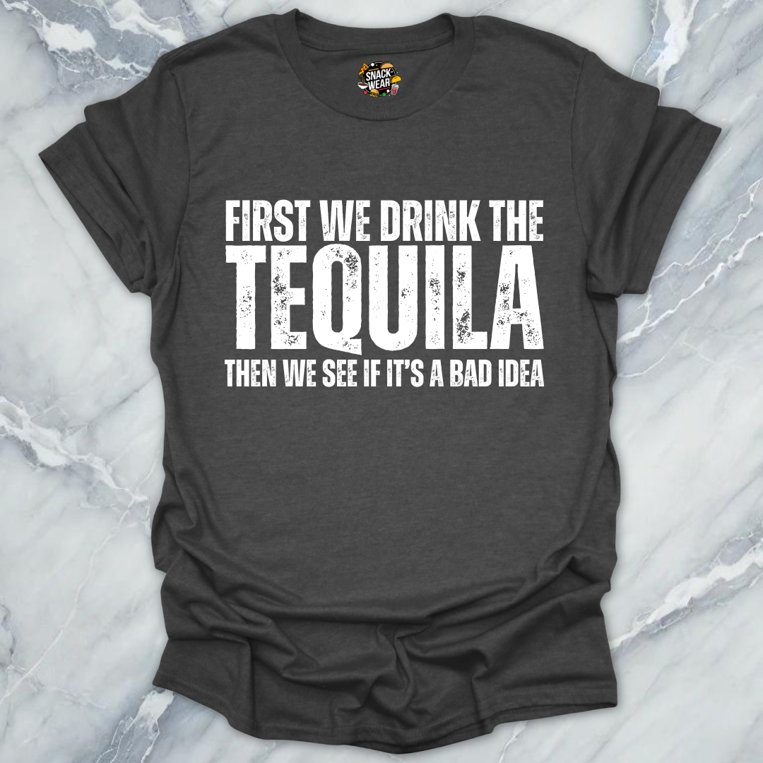 First We Drink Tequila  T-Shirt