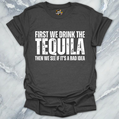 First We Drink Tequila  T-Shirt