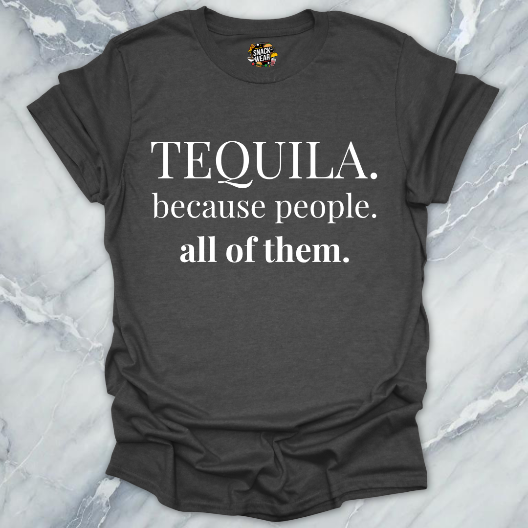 Tequila Because People T-Shirt