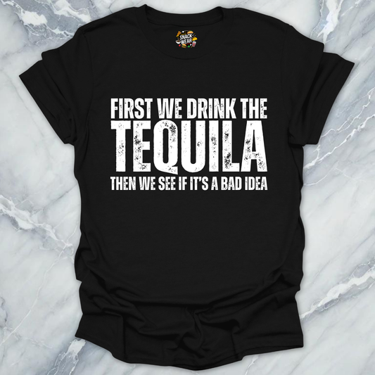 First We Drink Tequila  T-Shirt