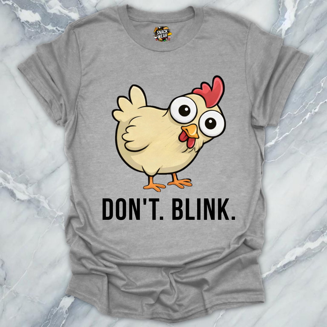 Dont Blink Chicken T-Shirt
