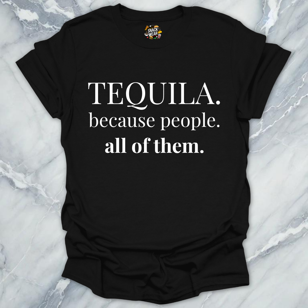 Tequila Because People T-Shirt