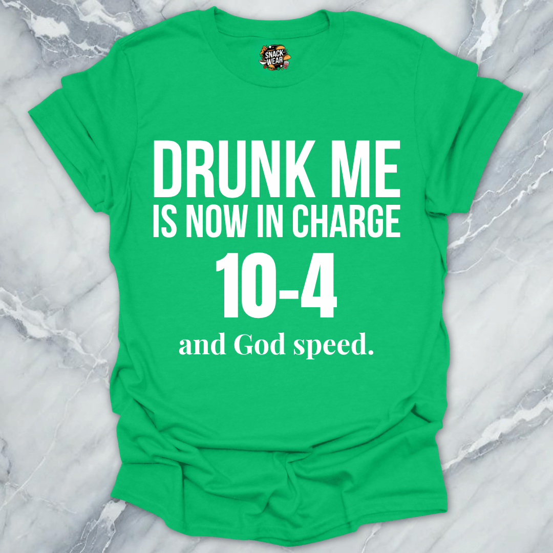 Drunk Me In Charge 10-4 T-Shirt