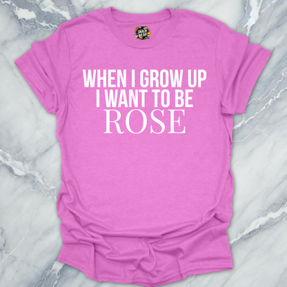 I Want To Be Rose T-Shirt