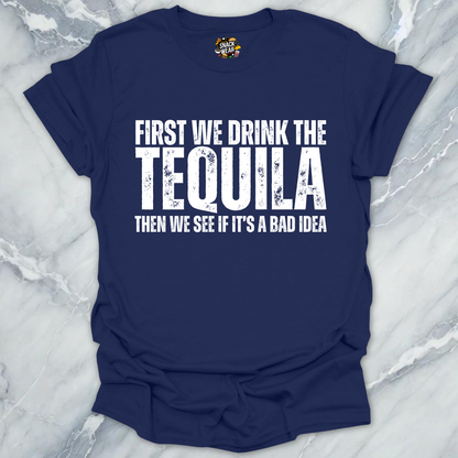 First We Drink Tequila  T-Shirt