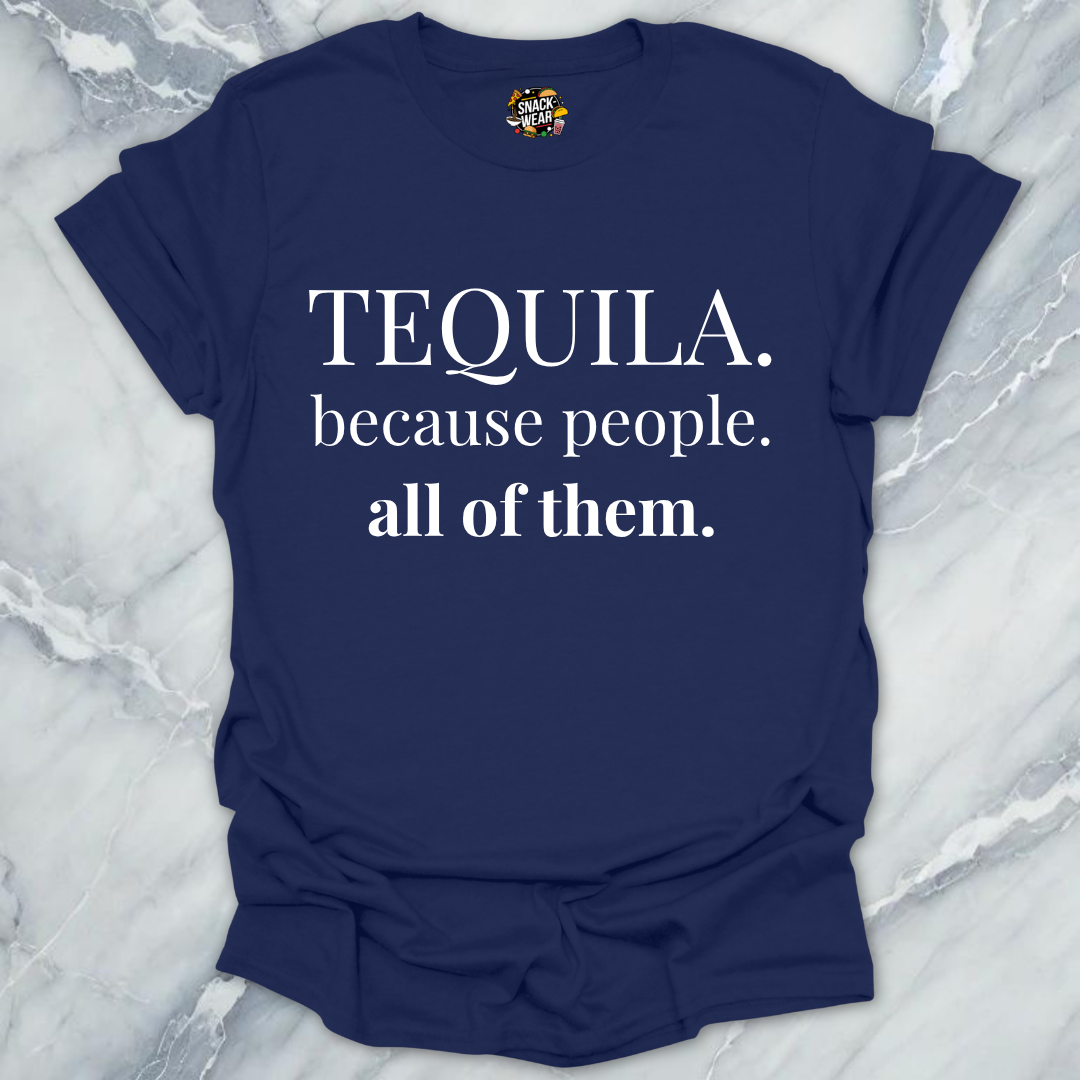 Tequila Because People T-Shirt