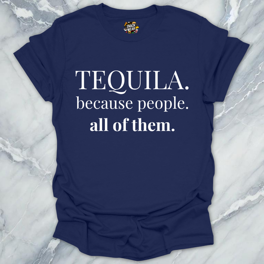 Tequila Because People T-Shirt
