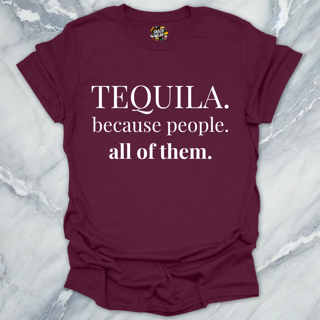 Tequila Because People T-Shirt