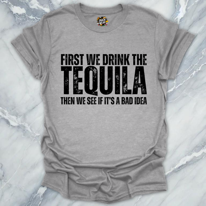 First We Drink Tequila  T-Shirt
