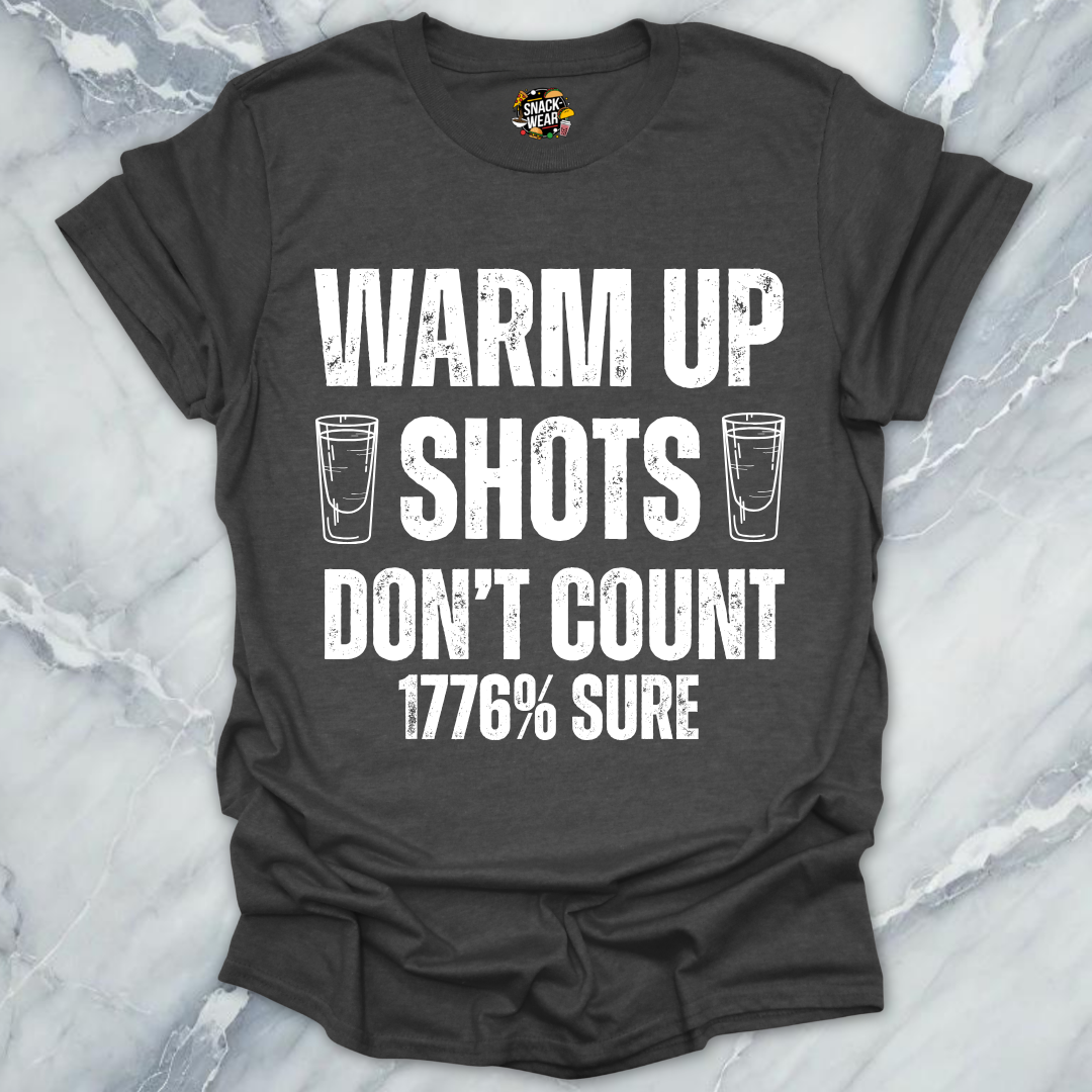 Warm Up Shots Don't Count 1776% T-Shirt