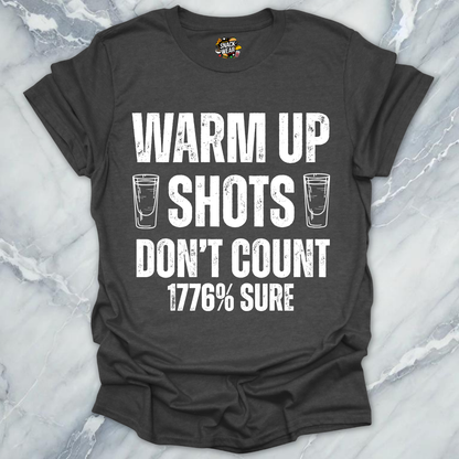 Warm Up Shots Don't Count 1776% T-Shirt