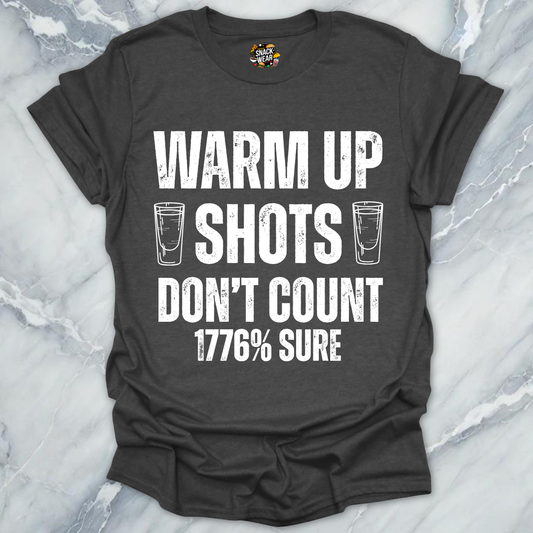 Warm Up Shots Don't Count 1776% T-Shirt