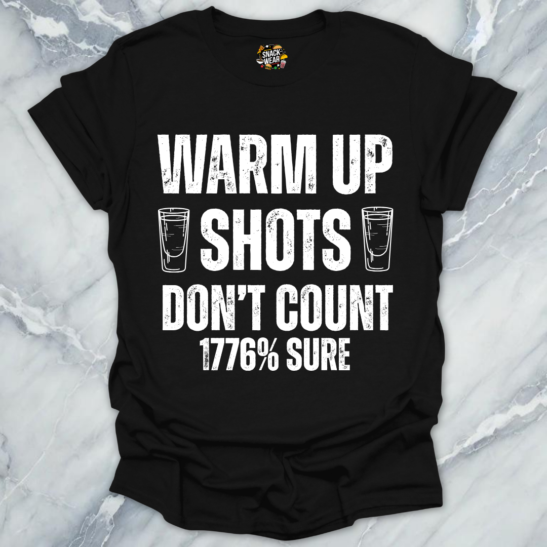 Warm Up Shots Don't Count 1776% T-Shirt