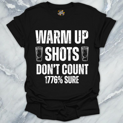 Warm Up Shots Don't Count 1776% T-Shirt