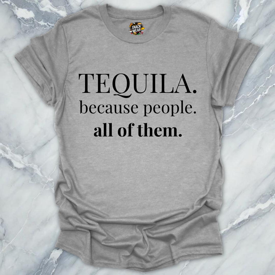 Tequila Because People T-Shirt