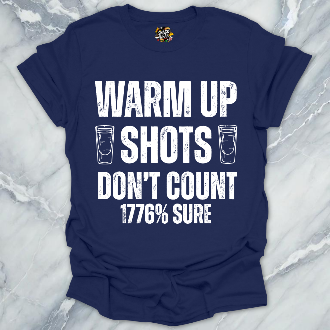 Warm Up Shots Don't Count 1776% T-Shirt