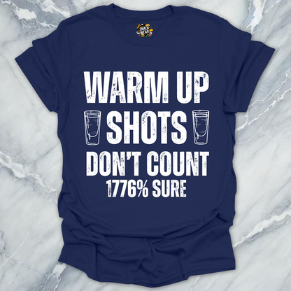 Warm Up Shots Don't Count 1776% T-Shirt