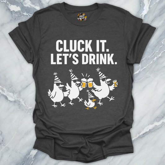 Cluck It Let’s Drink T-Shirt