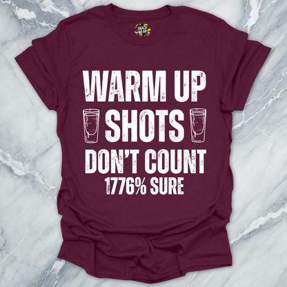 Warm Up Shots Don't Count 1776% T-Shirt
