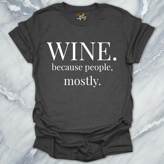 Wine Because People Mostly T-Shirt