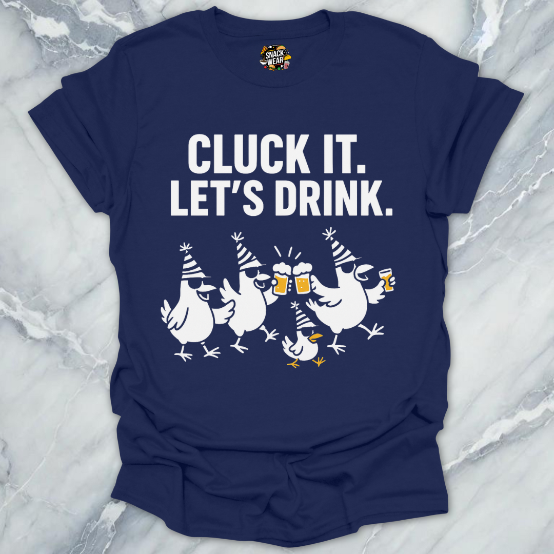 Cluck It Let’s Drink T-Shirt