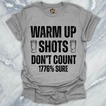 Warm Up Shots Don't Count 1776% T-Shirt