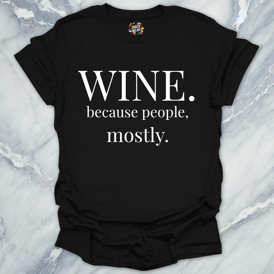 Wine Because People Mostly T-Shirt