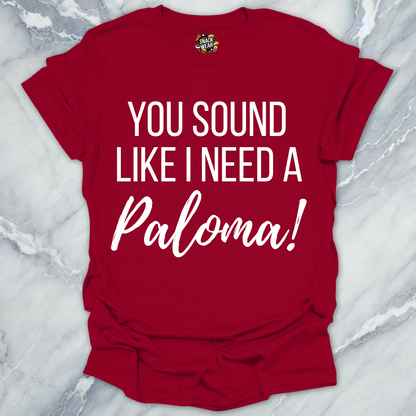 Need A Paloma T-Shirt