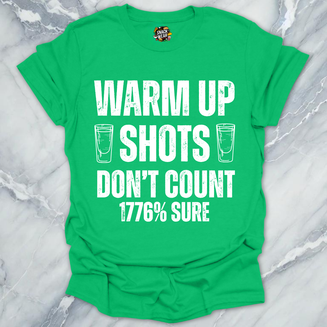 Warm Up Shots Don't Count 1776% T-Shirt