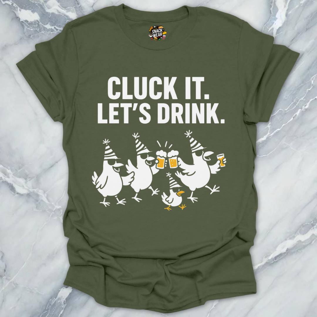 Cluck It Let’s Drink T-Shirt