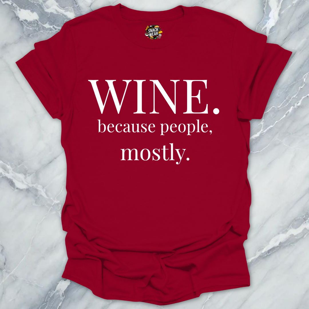 Wine Because People Mostly T-Shirt