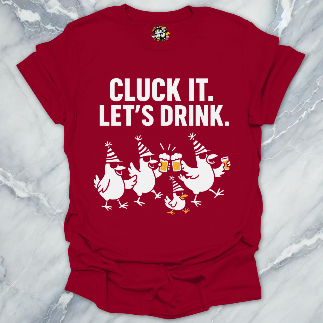 Cluck It Let’s Drink T-Shirt