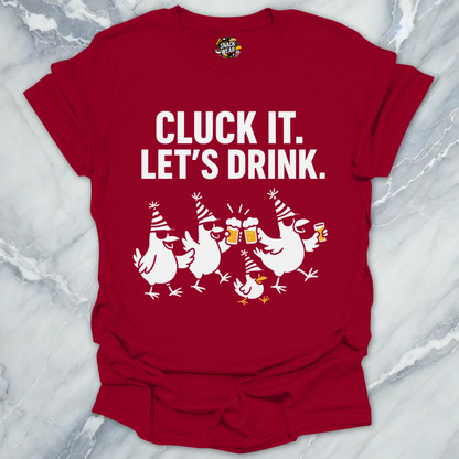 Cluck It Let’s Drink T-Shirt