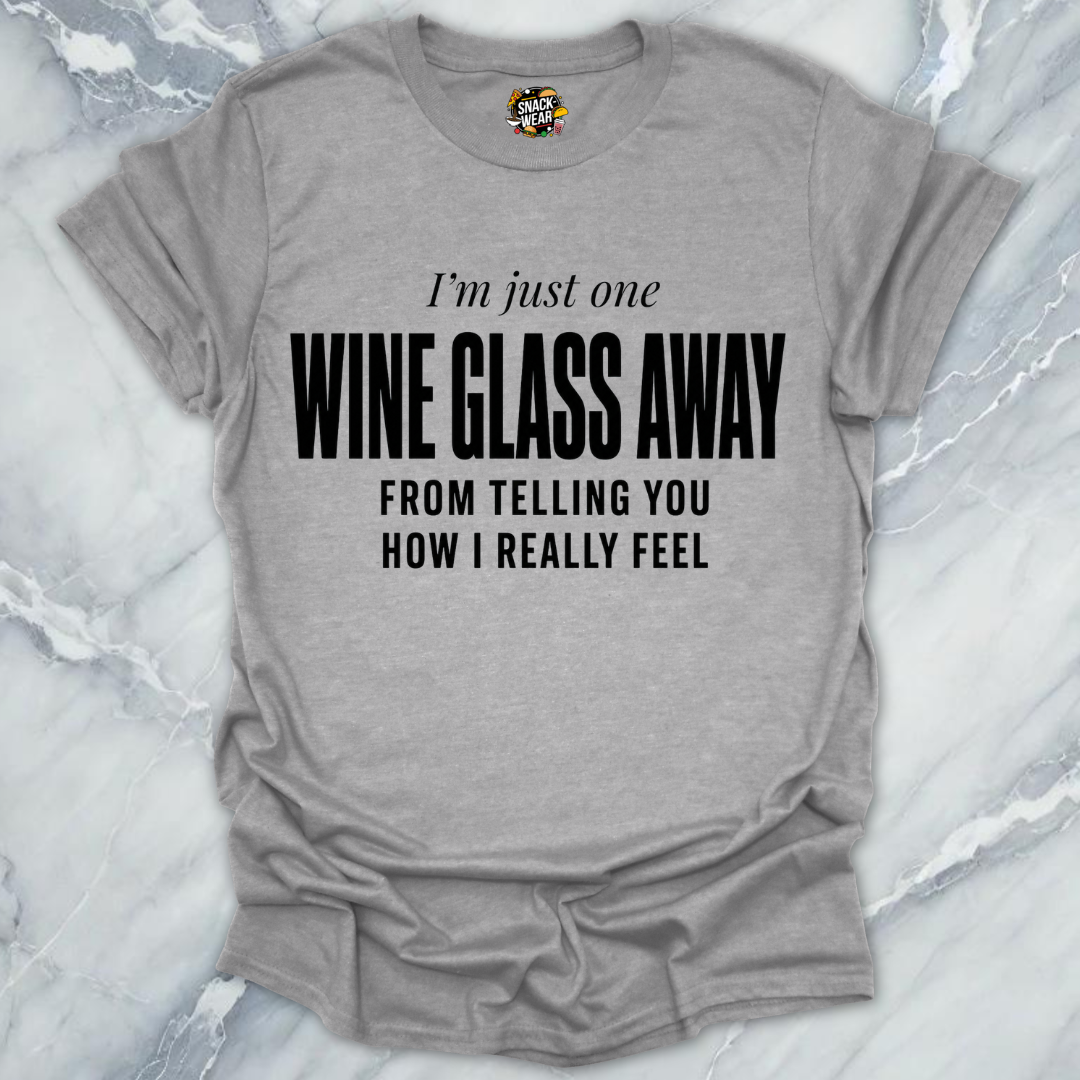 One Wine Glass Away T-Shirt