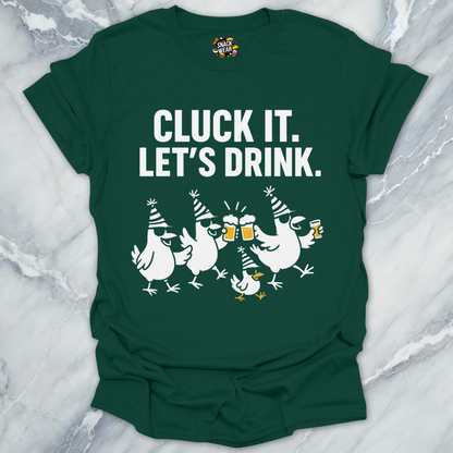 Cluck It Let’s Drink T-Shirt