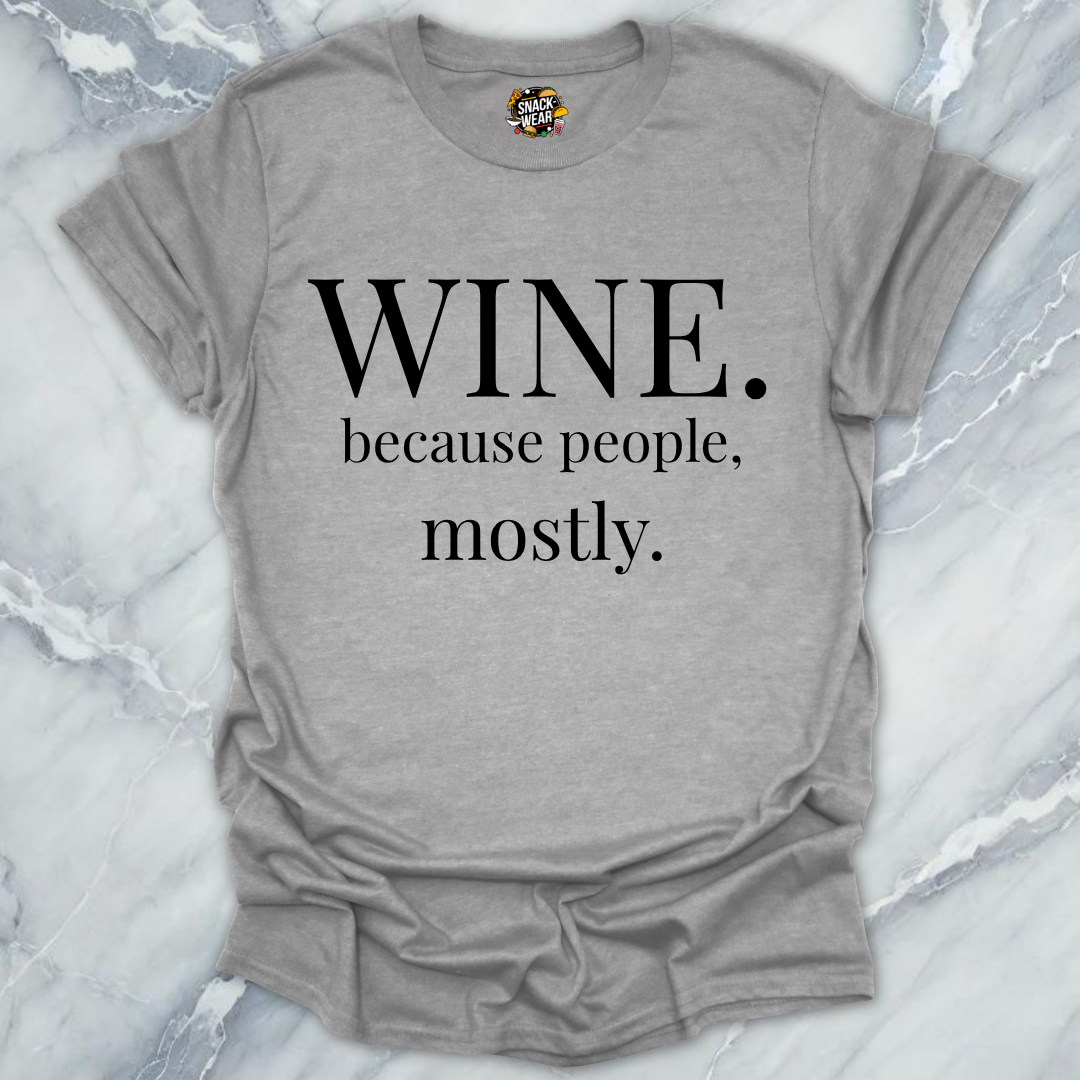Wine Because People Mostly T-Shirt