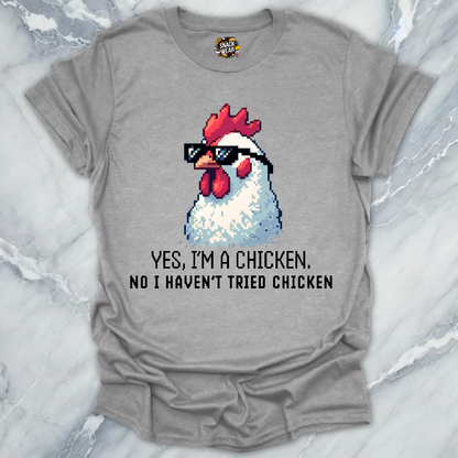No I Haven’t Tried Chicken T-Shirt