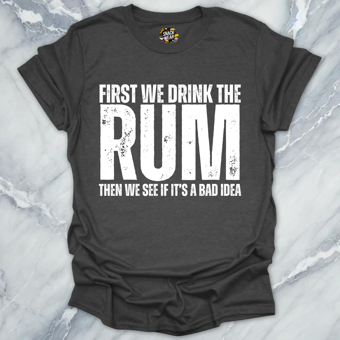 First We Drink Rum T-Shirt