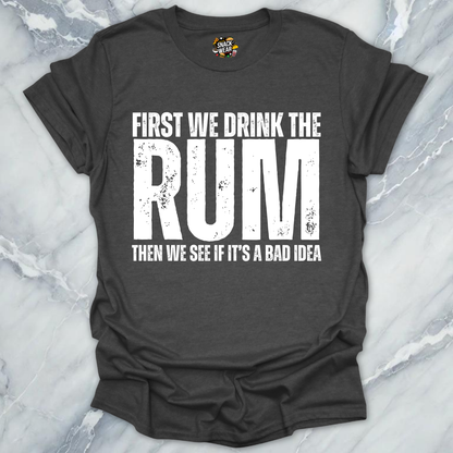 First We Drink Rum T-Shirt