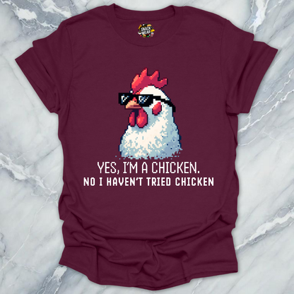 No I Haven’t Tried Chicken T-Shirt