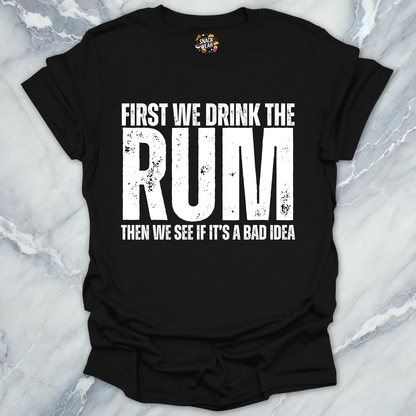 First We Drink Rum T-Shirt