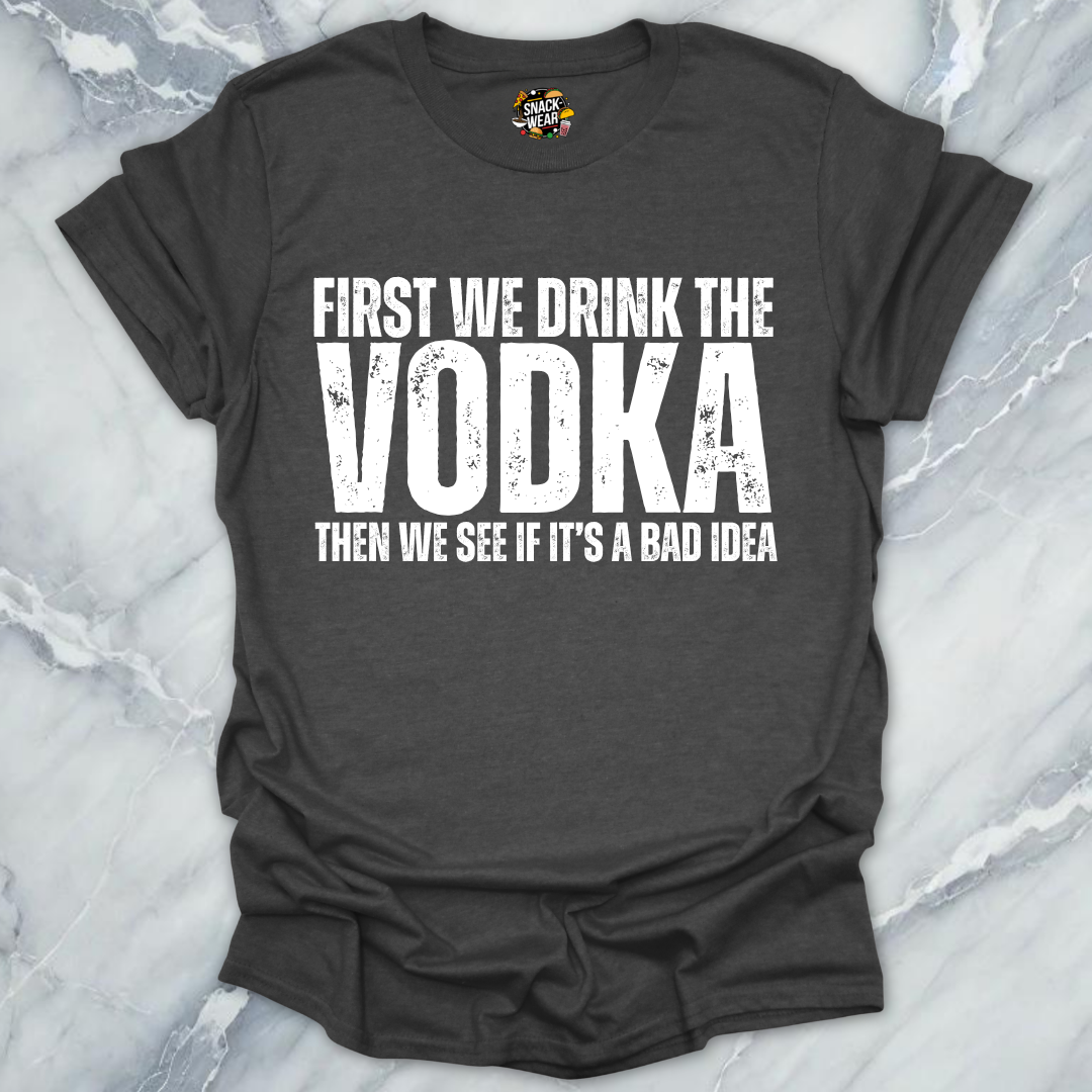 First We Drink Vodka T-Shirt