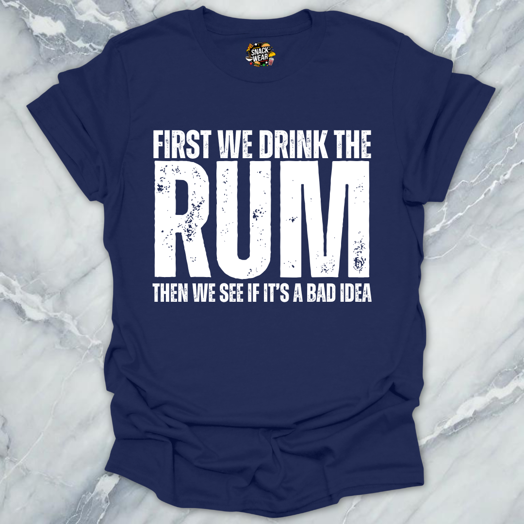 First We Drink Rum T-Shirt