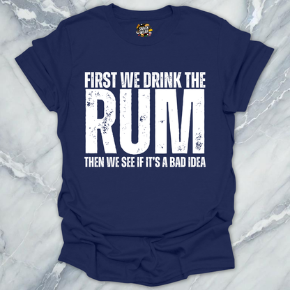 First We Drink Rum T-Shirt