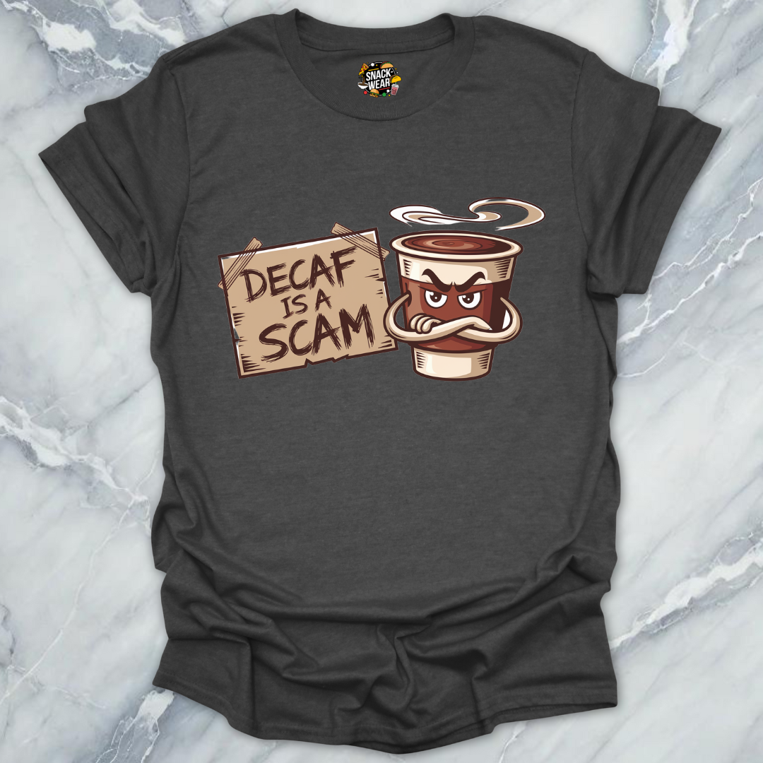 Decaf Is a Scam Coffee Truth T-Shirt
