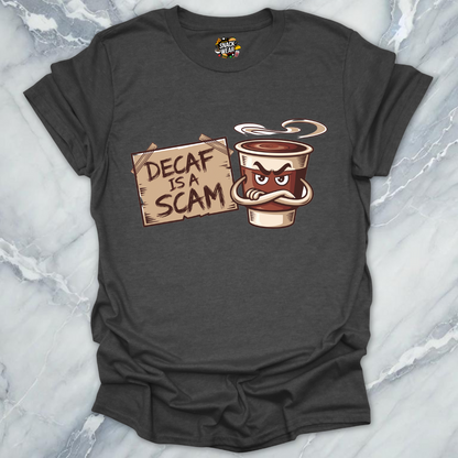 Decaf Is a Scam Coffee Truth T-Shirt