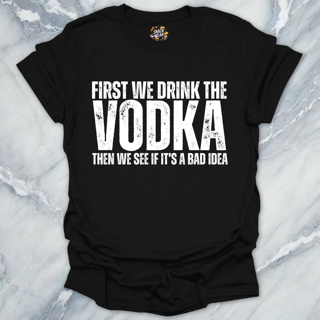 First We Drink Vodka T-Shirt